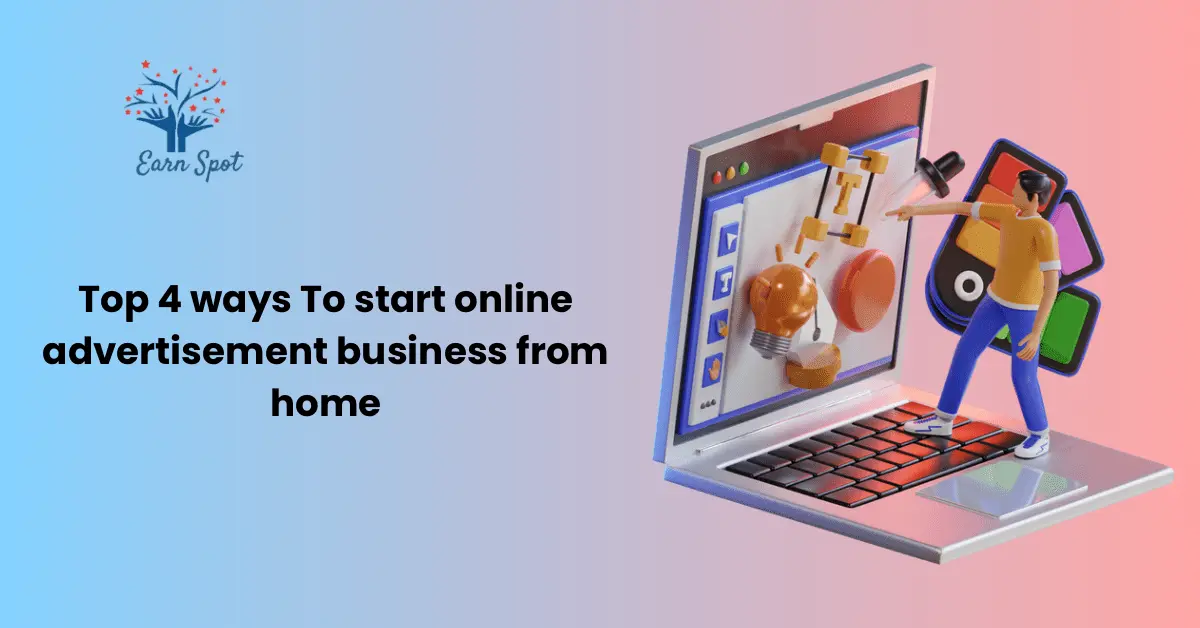 Top 4 Ways to Start Online Advertisement Business from Home